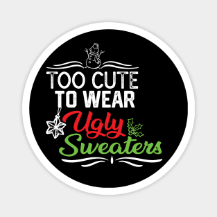 TOO CUTE TO WEAR UGLY SWEATERS-FUNNY UGLY CHRISTMAS SWEATERS GIFT IDEA Magnet